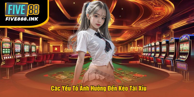 Các Yếu Tố Ảnh Hưởng Đến Kèo Tài Xỉu