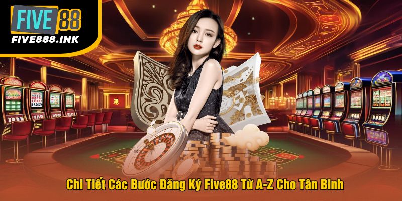 Chi Tiết Các Bước Đăng Ký Five88 Từ A-Z Cho Tân Binh