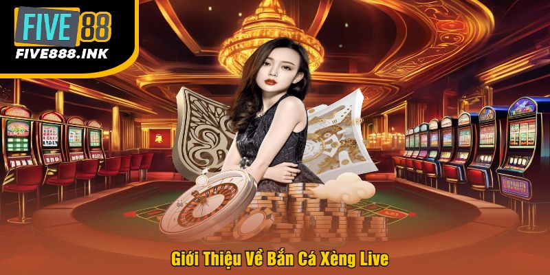 Giới Thiệu Về Bắn Cá Xèng Live