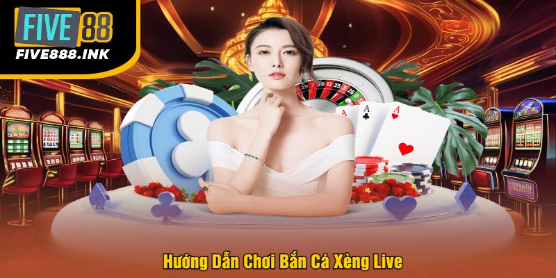 Hướng Dẫn Chơi Bắn Cá Xèng Live
