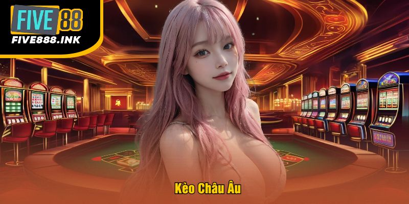Kèo Châu Âu