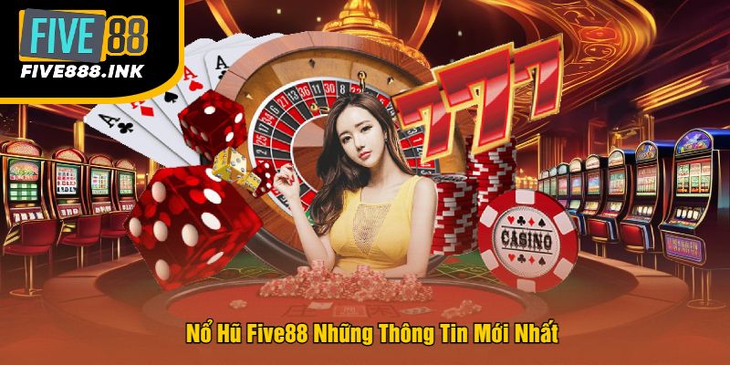 Nổ Hũ Five88 Những Thông Tin Mới Nhất