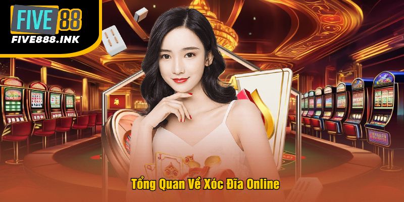 Tổng Quan Về Xóc Đĩa Online