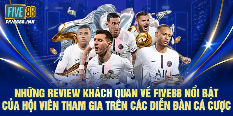 Những review khách quan về five88 nổi bật của hội viên tham gia trên các diễn đàn cá cược