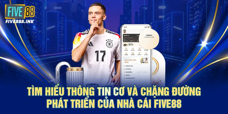 Tìm hiểu thông tin cơ và chặng đường phát triển của nhà cái five88
